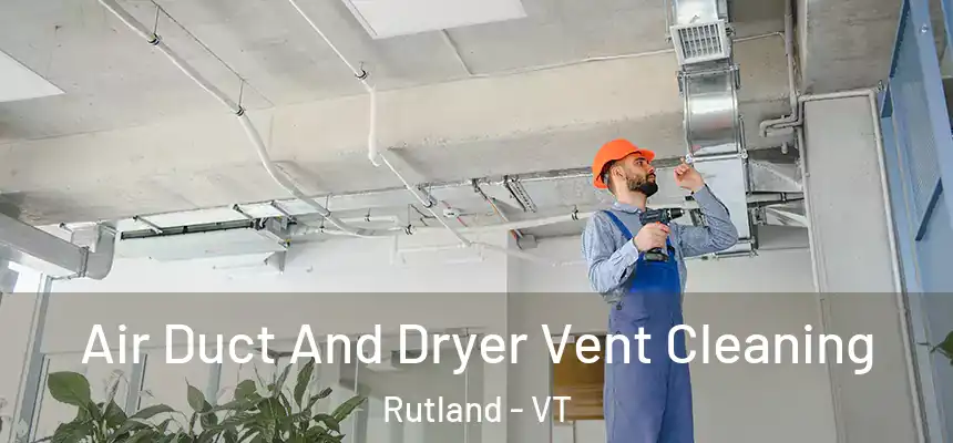  Air Duct And Dryer Vent Cleaning Rutland - VT