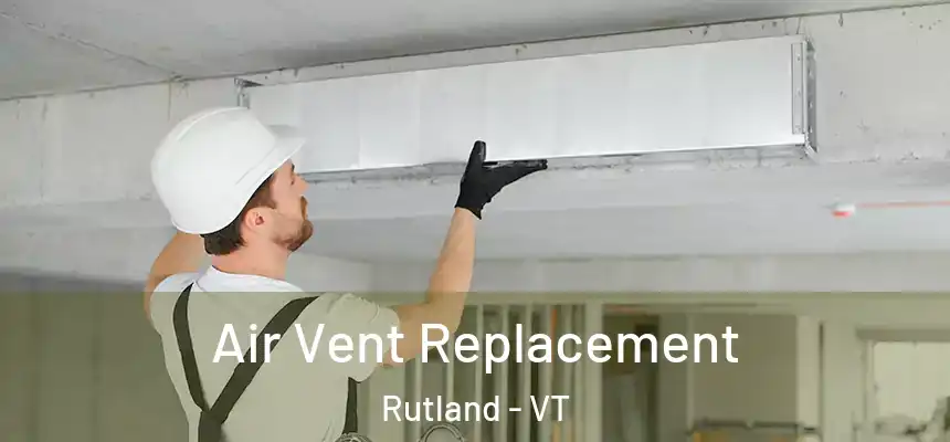  Air Vent Replacement Rutland - VT