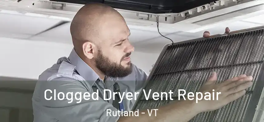  Clogged Dryer Vent Repair Rutland - VT