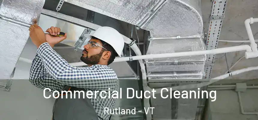  Commercial Duct Cleaning Rutland - VT