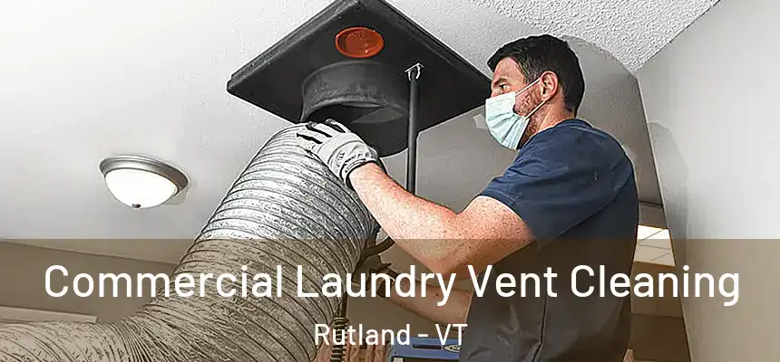  Commercial Laundry Vent Cleaning Rutland - VT