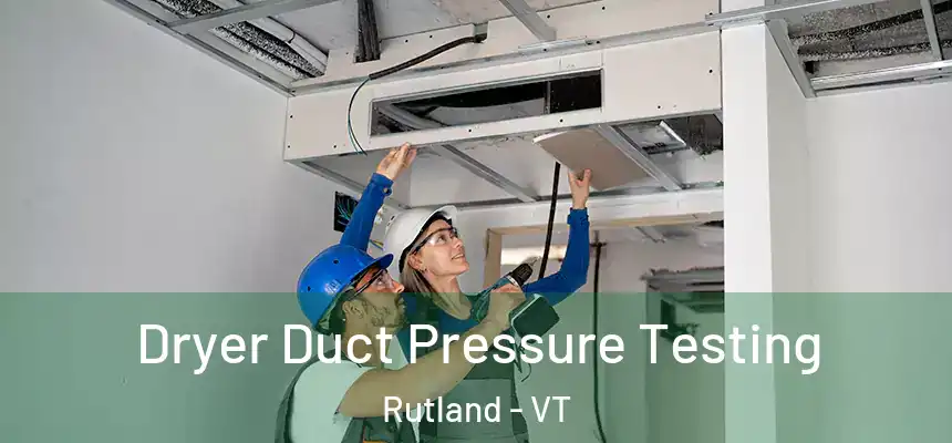  Dryer Duct Pressure Testing Rutland - VT