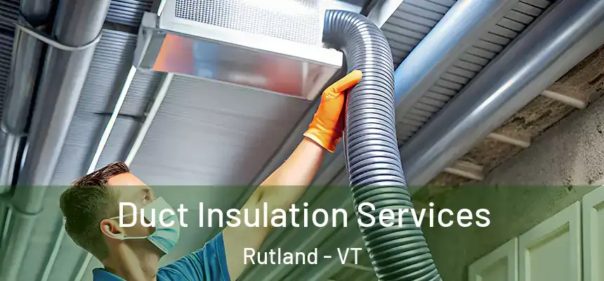  Duct Insulation Services Rutland - VT