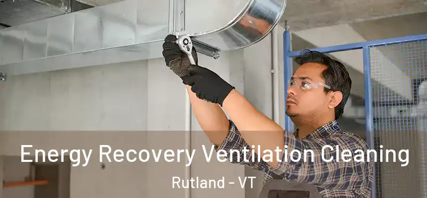  Energy Recovery Ventilation Cleaning Rutland - VT