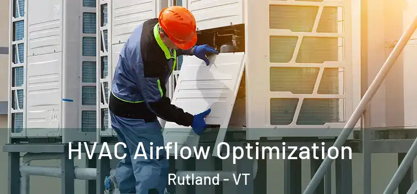  HVAC Airflow Optimization Rutland - VT