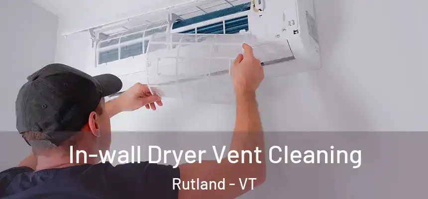  In-wall Dryer Vent Cleaning Rutland - VT