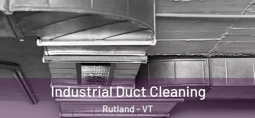  Industrial Duct Cleaning Rutland - VT