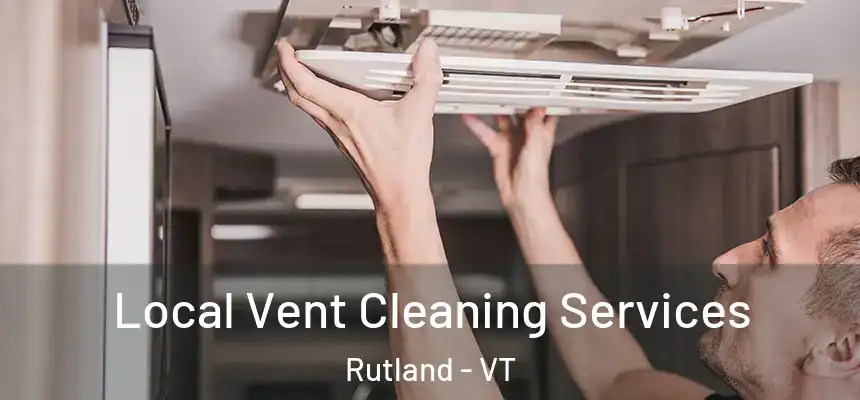  Local Vent Cleaning Services Rutland - VT