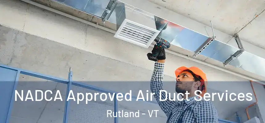  NADCA Approved Air Duct Services Rutland - VT