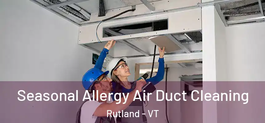  Seasonal Allergy Air Duct Cleaning Rutland - VT