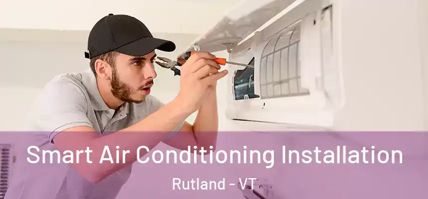  Smart Air Conditioning Installation Rutland - VT