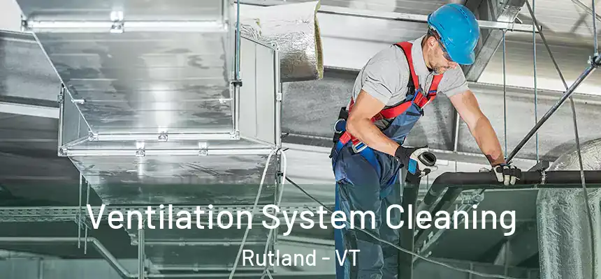  Ventilation System Cleaning Rutland - VT