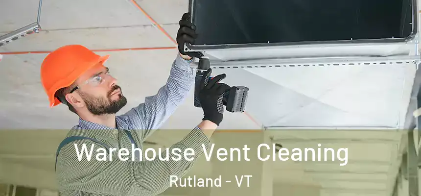  Warehouse Vent Cleaning Rutland - VT